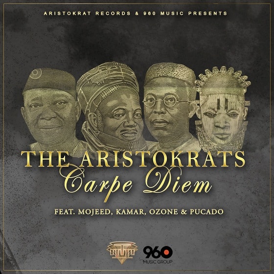 The Aristokrats – Carpe Diem ft. Mojeed, Kamar, Ozone & Pucado