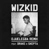 Wizkid - Ojuelegba Remix ft Drake and Skepta