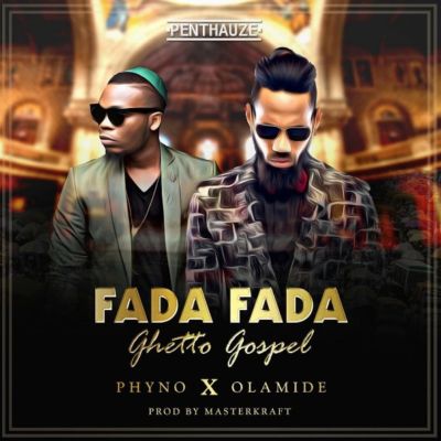 Phyno Fada Fada Ghetto Gospel ft Olamide