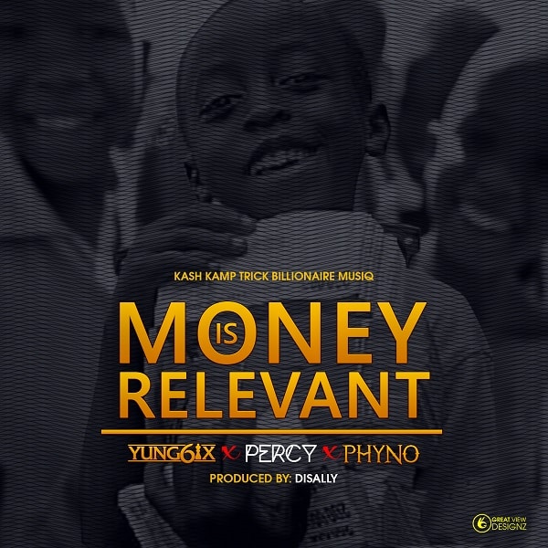 Yung6ix Money Is Relevant ft Phyno