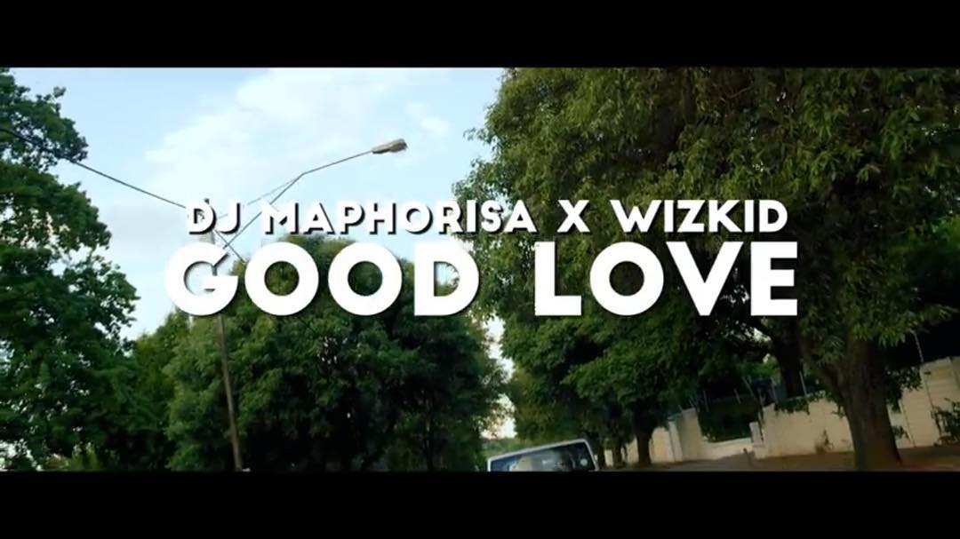 DJ Maphorisa Good Love ft Wizkid