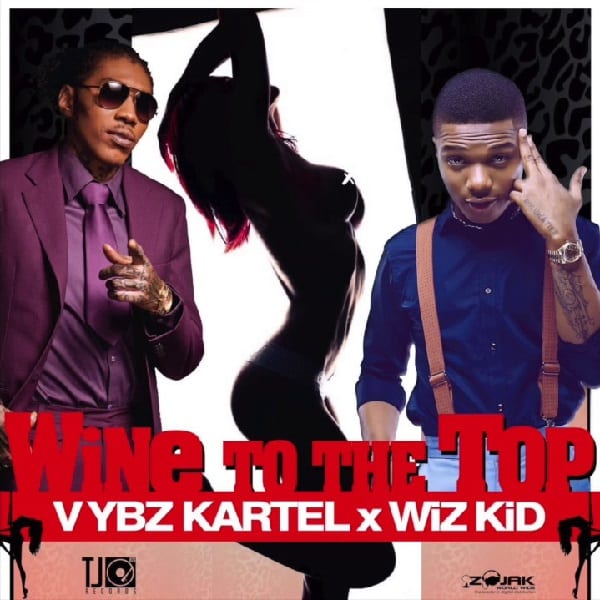 Vybz Kartel ft Wizkid Wine To The Top