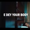 Koker E Dey Your Body Video