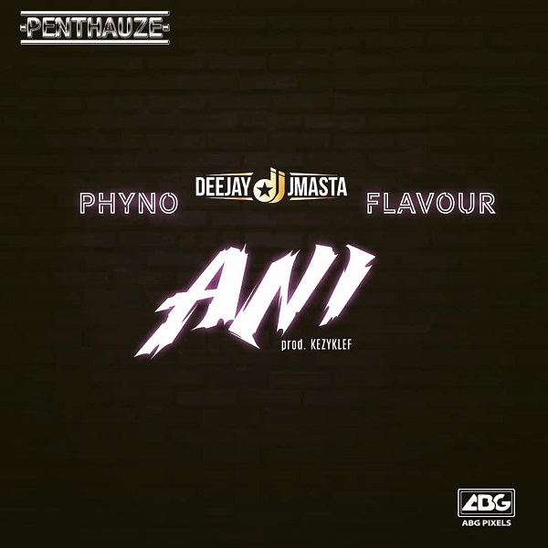 Download mp3 Deejay J Masta Ani ft Phyno and Flavour mp3 download