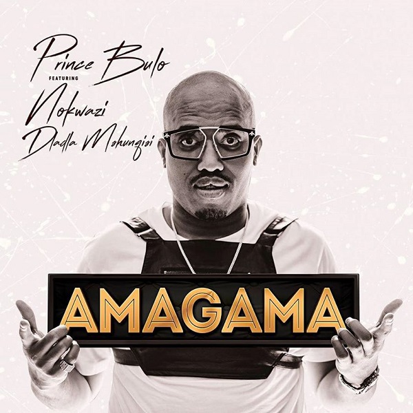 Download mp3 Prince Bulo Amagama ft Dladla Mshunqisi and Nokwazi mp3 download