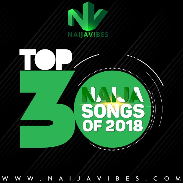 NaijaVibes Top 30 Naija Songs of 2018
