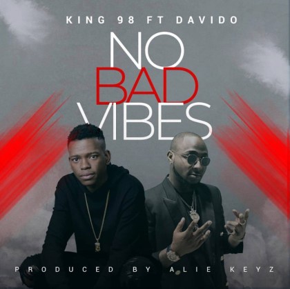 King 98 No Bad Vibes ft Davido