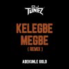Adekunle Gold ft DJ Tunez Kelegbe Megbe (Remix)