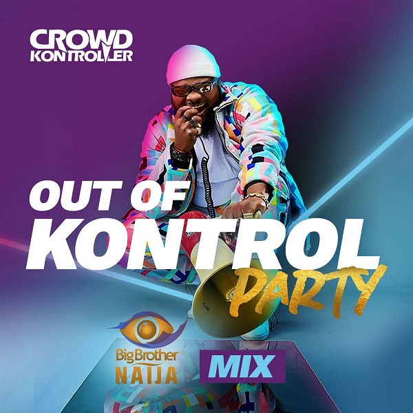 Crowd Kontroller Out Of Kontrol Party Mix (BBNaija 2020)