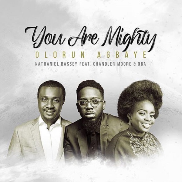 Nathaniel Bassey Olorun Agbaye (You Are Mighty)