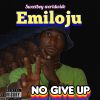 Emiloju No Give Up