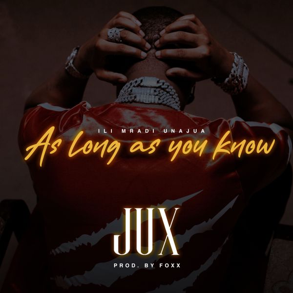 Jux As Long As You Know (Ilimradi Unajua)