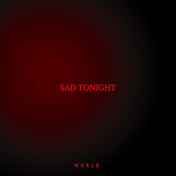 WurlD Sad Tonight