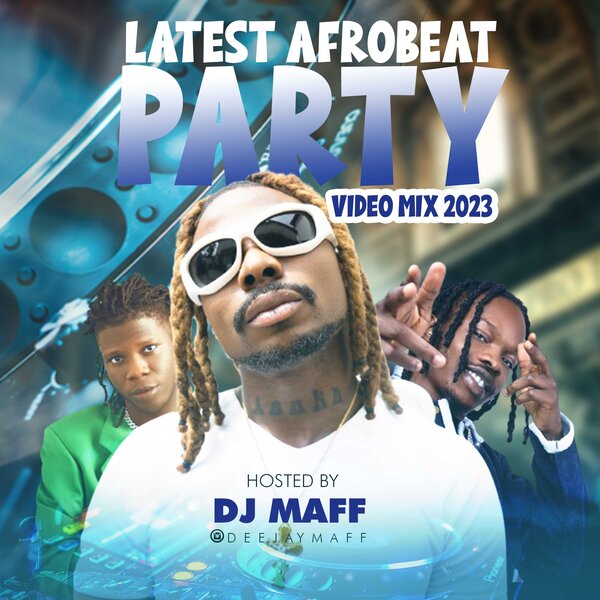 DJ Maff Latest Afrobeat Party Video Mix