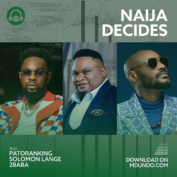 Download Nigeria Decides ft Patoranking, Solomon Lange, and 2Baba on Mdundo