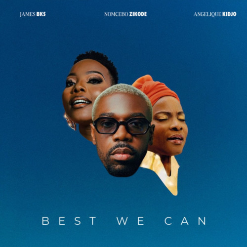 James BKS – Best we can ft Angélique Kidjo & Nomcebo Zikode