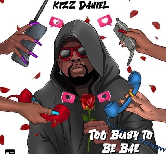 Kizz Daniel Too Busy To Be Bae