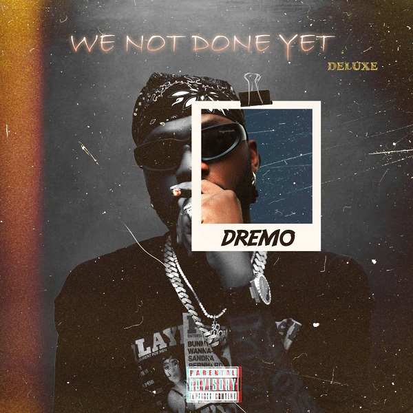 Dremo We Not Done Yet Deluxe