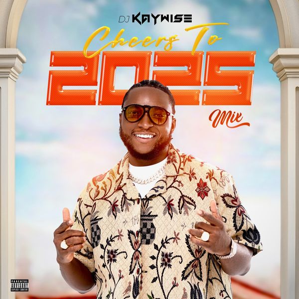 DJ Kaywise Cheers To 2025 Mix