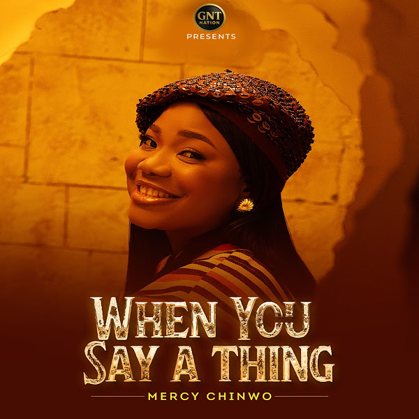 Mercy Chinwo When You Say A Thing