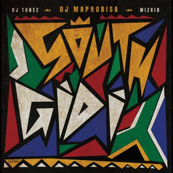 DJ Tunez, DJ Maphorisa, Wizkid SOUTH GIDI